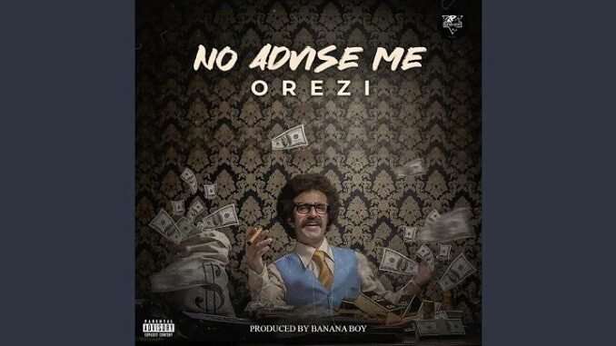 Orezi-–-No-Advise-Me
