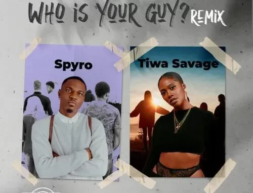 Spyro-–-Who-Is-Your-Guy-Remix-Ft.-Tiwa-Savage Spyro – Who Is Your Guy (Remix) Ft. Tiwa Savage