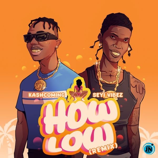 Kashcoming – How Low (Remix) Ft. Seyi Vibez