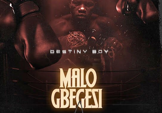 Destiny Boy – Malo Gbegesi Destiny Boy – Malo Gbegesi