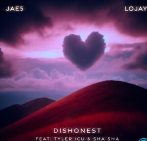 JAE5 & Lojay – Dishonest ft. Tyler ICU & Sha Sha