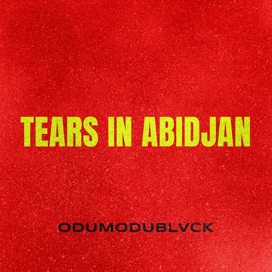 ODUMODUBLVCK – TEARS iN ABiDJAN Ft. Super Eagles
