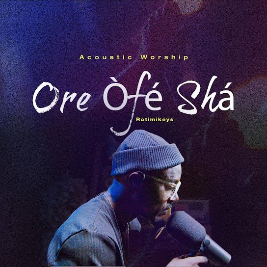 Rotimikeys – Ore Ofe Sha