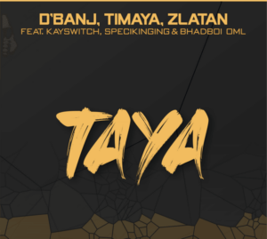 D'banj – Taya ft. Zlatan, Timaya, BhadBoi OML, Kayswitch & Specikinging