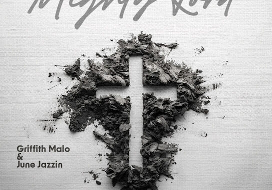 Griffith malo – Mighty Lord ft June Jazzin Griffith malo – Mighty Lord ft June Jazzin