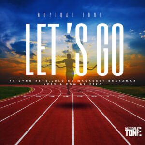 Muziqal Tone – Let's Go ft. Vyno Keys, Macasset, ShakaMan YKTV & Lolo SA