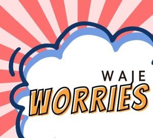 WAJE – Worries