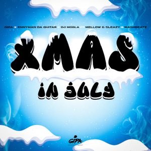 Gipa – Xmas In July Ft. Enny Man Da Guitar, Dj Mobla, Mellow & Sleazy & MashBeatz