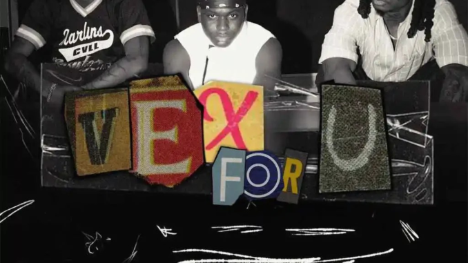 Lil Kesh – Vex For U Ft. Ayo Maff &. Fireboy DML Lil Kesh – Vex For U Ft. Ayo Maff &. Fireboy DML