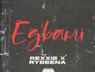 Rexxie – EGBAMI ft RybeenaRexxie – EGBAMI ft Rybeena