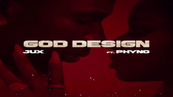 Jux – God Design Ft Phyno Jux – God Design Ft Phyno