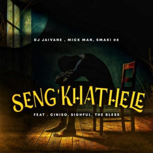 DJ Jaivane, Mick Man & Smaki 08 – Seng’khathele ft. Ciniso, Sighful & The Bless