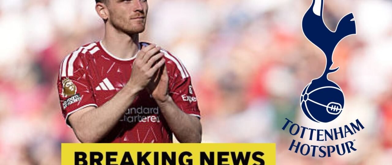 Tottenham deal for Andy Robertson now in danger as European giants launch stunning late hijack