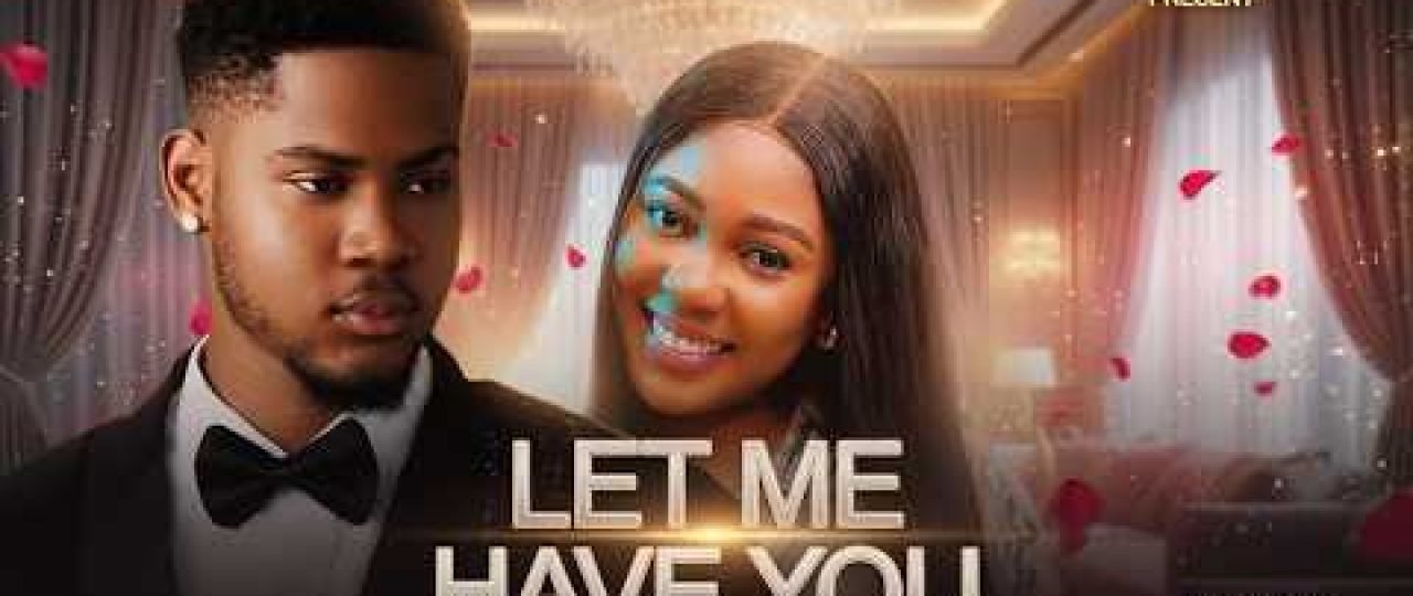 Let Me Have You | Clinton Joshua, Precious Akaeze | Full 2026 Latest New Nigerian Movie