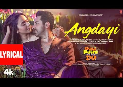 Angdayi (Lyrical) | Pati Patni Aur Woh Do | Ayushmann K | Rakul P | Tanishk | Faheem,Arslan,Zahrah