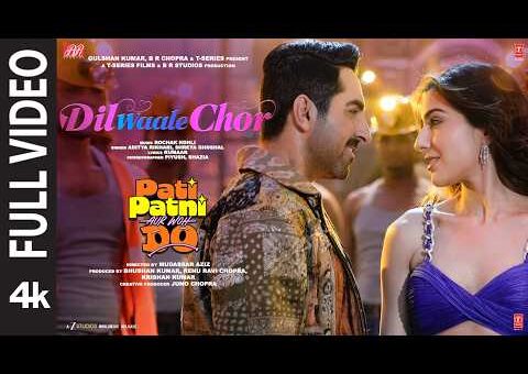 Dil Waale Chor (Full Video) | Pati Patni Aur Woh Do | Ayushmann K, Sara Ali K | Rochak,Shreya,Aditya