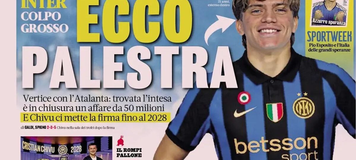 Today’s Papers – Inter set to sign Palestra, Real Madrid angry with Nico Paz