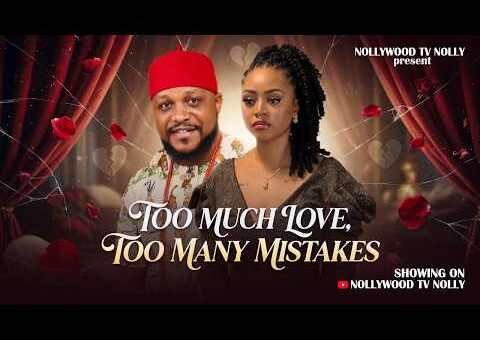 Too Much Love, Too Many Mistakes | Regina Daniel, Chuks Chyke | Full 2026 Latest New Nigerian Movie