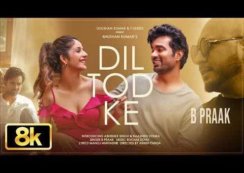 Dil Tod Ke 8K Video | B Praak | Rochak Kohli | Manoj M | Abhishek S, Kaashish V | Bhushan Kumar
