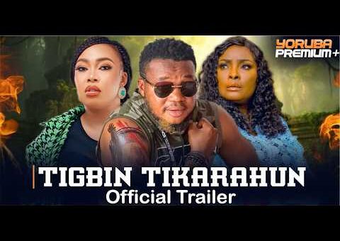 Tigbin Tikarahun | Official Trailer | Showing Wed. 24th June On Yorubapremium+
