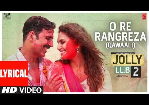 Jolly LL.B 2: O Re Rangreza (Qawaali) Lyrics: Akshay Kumar | Huma Qureshi | Sukhwinder Singh