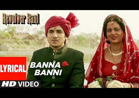 Revolver Rani: Banna Banni (Lyrical) | Kangana Ranaut | Rekha Bhardwaj | Sanjeev Srivastava
