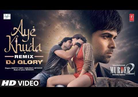 Aye Khuda Remix | Murder 2 | Emraan Hashmi | Mithoon | Dj Glory | Kshitij Tarey | Saim Bhat