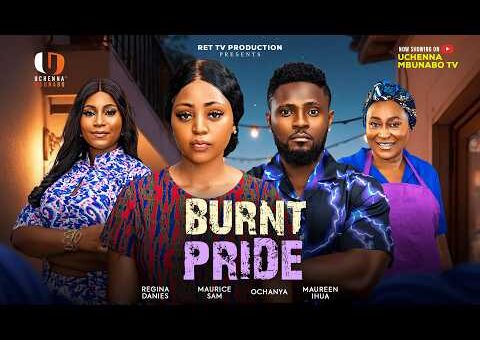BURNT PRIDE – MAURICE SAM, REGINA DANIELS, OCHANYA, MAUREEN IHUA latest 2026 nigerian movie