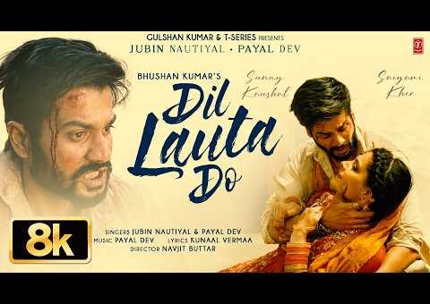 Dil Lauta Do 8K Video | Jubin Nautiyal, Payal Dev | Sunny K, Saiyami K | Kunaal | Navjit | Bhushan K