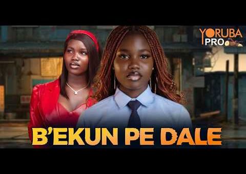 B’EKUN PE DALE Latest Yoruba Movie 2026 | Fisayo Abebi | Kola Ajeyemi | Kemi Korede | Mr Latin