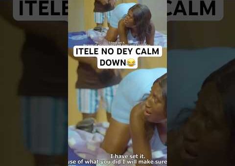 ITELE NO DEY CALM DOWN😂 #movie #usa #us #usashorts #uk #canada #uae #yoruba #gbaradatv #viral