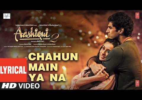 Chahun Main Ya Naa (Lyrical) | Aashiqui 2 | Arijit Singh | Aditya K, Shraddha K | Palak M