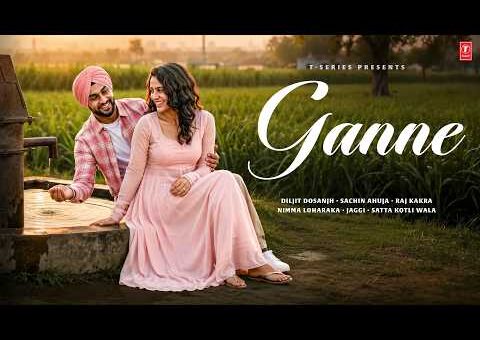 GANNE (Video Song): DILJIT DOSANJH | LATEST PUNJABI SONG | SACHIN AHUJA