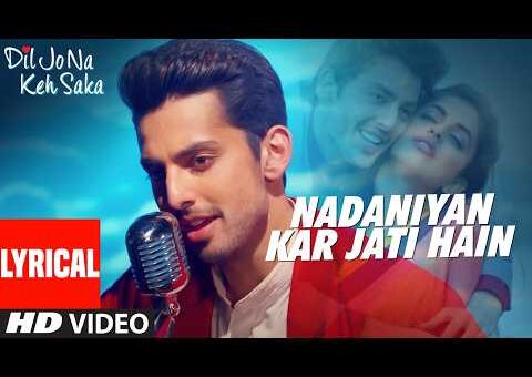Nadaniyan Kar Jati Hain (Lyrics) | Himanshi Kohli | Dil Jo Na Keh Saka | Shail-Pritesh