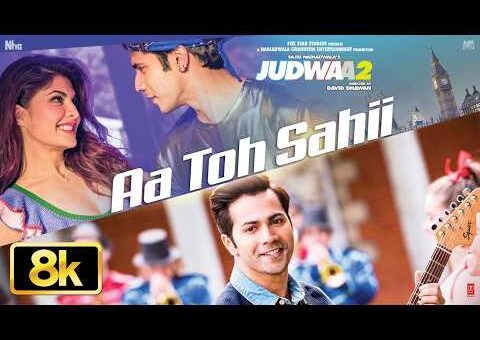 Aa Toh Sahii 8K Video | Judwaa 2 | Varun Dhawan | Jacqueline | Taapsee | Meet Bros | Neha Kakkar