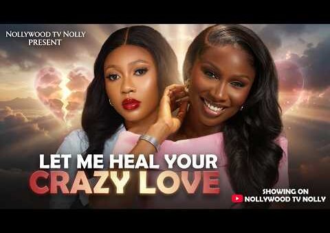 Let Me Heal Your Crazy Love | Sonia Uche Precious Akaeze | Full 2026 Latest New Nigerian Movie