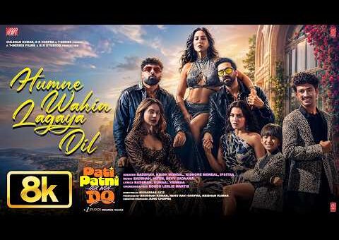 Humne Wahin Lagaya Dil – 8K Video |Pati Patni Aur Woh Do|Ayushmann,Badshah,Krish,Kishore,Kunaal,Devv