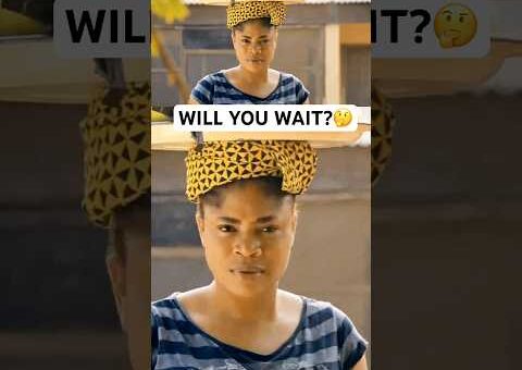 WILL YOU WAIT?🤔#movie #usa #us #usashorts #uk #canada #uae #yoruba #gbaradatv #viral #nollywood