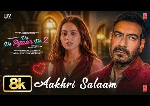 Aakhri Salaam – 8K Video | De De Pyaar De 2 | Ajay Devgn, Rakul Preet Singh | Armaan M, Sagar B