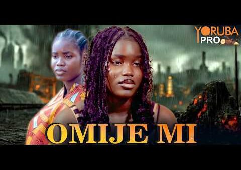 OMIJE MI Latest Yoruba Movie 2026 | Fisayo Abebi | Kola Ajeyemi | Kemi Korede | Mr Latin