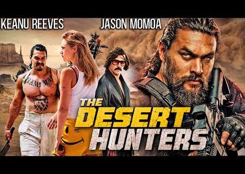THE DESERT HUNTERS: Keanu Reeves & Jason Momoa | Free English Movie | Best Action Adventure Movie