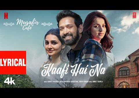 Musafir Cafe: Kaafi Hai Na (Lyrical) | Vikrant Massey,Vedika,Mahima | Garvit-Priyansh,Jonita,Aniket