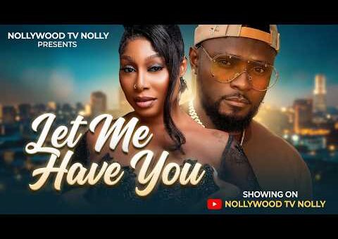 Let Me Have You | Sam Maurice, Pearl Watts | Full 2026 Latest New Nigerian Movie
