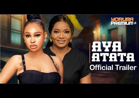 Aya Atata | Official Trailer | Showing Mon. 13th July On Yorubapremium+