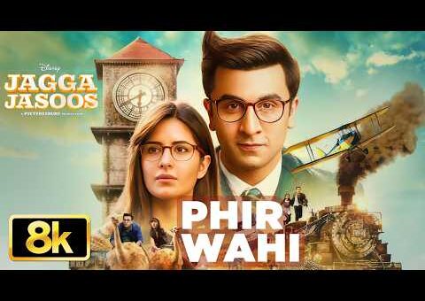 Phir Wahi 8K Video Song | Jagga Jasoos | Ranbir Kapoor, Katrina | Pritam, Arijit Singh | Amitabh B