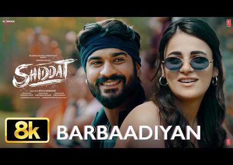 Barbaadiyan 8K Full Song | Shiddat |Sunny K,Radhika M |Sachet T,Nikhita G,Madhubanti B|Sachin -Jigar