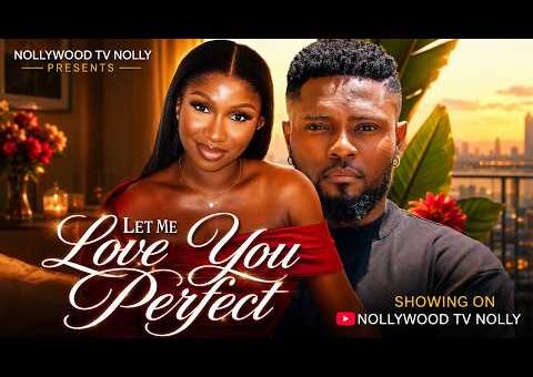 Let Me Love You Perfect | Sonia Uche, Maurice Sam | Full 2026 Latest New Nigerian Movie