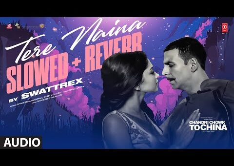 Tere Naina – Slowed + Reverb | Chandni Chowk To China | Shankar Mahadevan, Shreya Ghoshal | SWATTREX