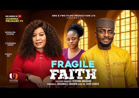 FRAGILE FAITH – EMEKA IKE, MONALISA CHINDA, CHUCKS CHYKE, CHIDIMMA KERRY 2026 nigerian movie