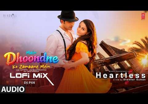 Main Dhoondne Ko Zamaane Mein Lofi Mix | Heartless | Arijit Singh | DJ PSH